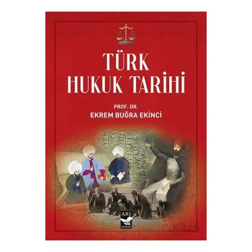 Türk Hukuk Tarihi - Ekrem Buğra Ekinci - Arı Sanat Yayınevi