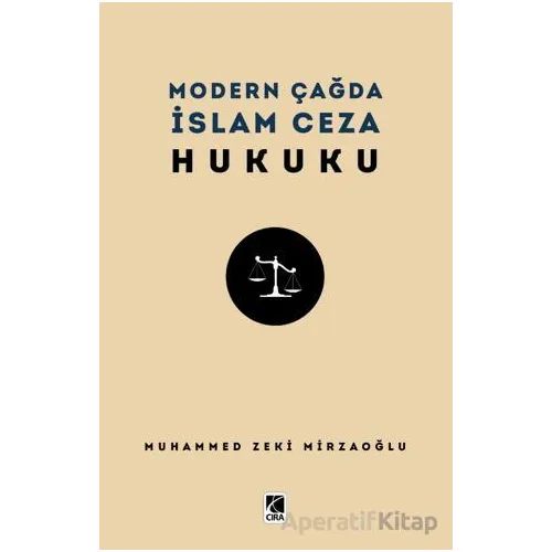 Modern Çağda İslam Ceza Hukuku - Muhammed Zeki Mirzaoğlu - Çıra Yayınları