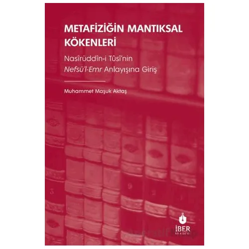 Metafiziğin Mantıksal Kökenleri: Nasîrüddîn-i Tûsî’nin Nefsü’l-Emr Anlayışına Giriş