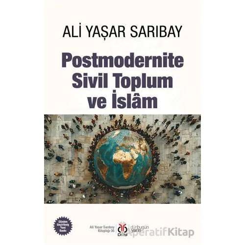 Postmodernite, Sivil Toplum ve İslam - Ali Yaşar Sarıbay - DBY Yayınları