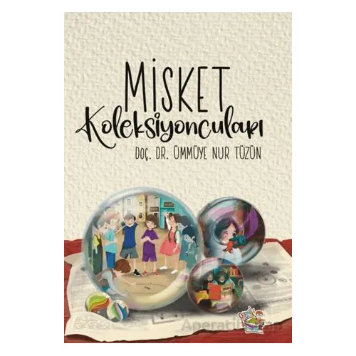 Misket Koleksiyoncuları - Ümmüye Nur Tüzün - Parmak Çocuk Yayınları