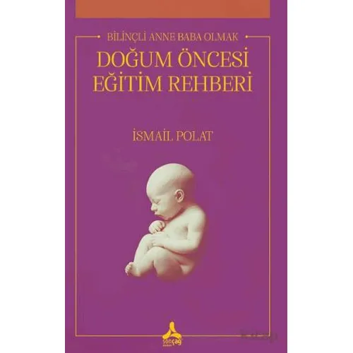 Bilinçli Anne Baba Olmak Doğum Öncesi Eğitim Rehberi - İsmail Polat - Sonçağ Yayınları