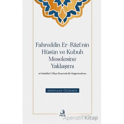 Fahreddin er-Razi’nin Hu¨su¨n ve Kubuh Meselesine Yaklaşımı -el- Metalibu¨’l-Aliye Ekseninde Bir Değ