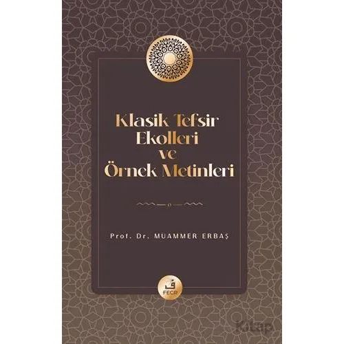 Klasik Tefsir Ekolleri ve Örnek Metinleri - Muammer Erbaş - Fecr Yayınları
