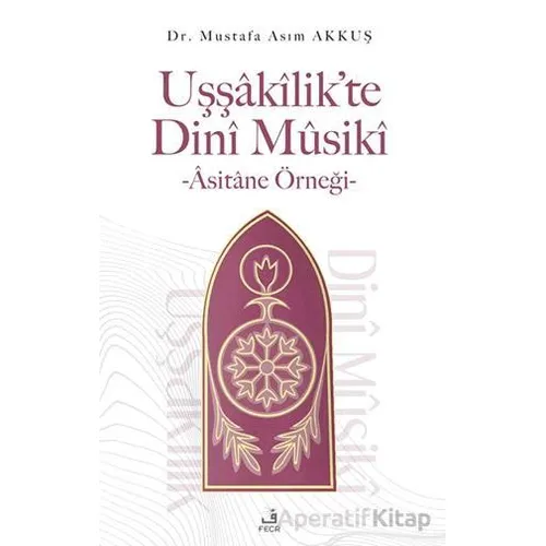 Uşşakilik’te Dini Musiki - Asitane Örneği - Mustafa Asım Akkuş - Fecr Yayınları