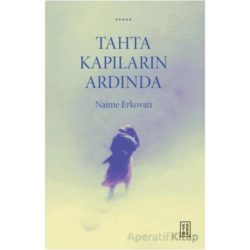 Tahta Kapıların Ardında - Naime Erkovan - Ketebe Yayınları