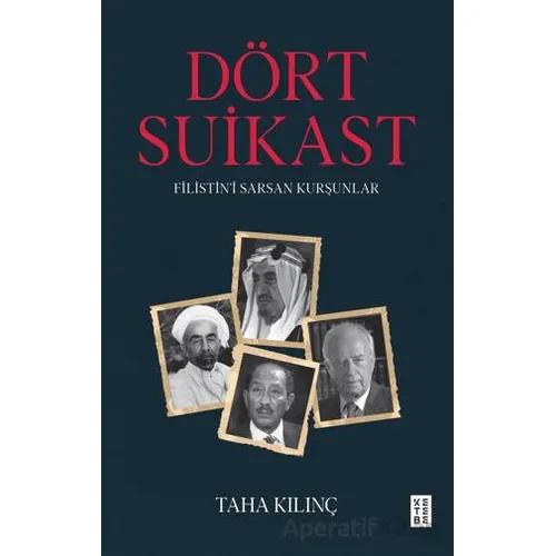 Dört Suikast Filistin’i Sarsan Kurşunlar - Taha Kılınç - Ketebe Yayınları