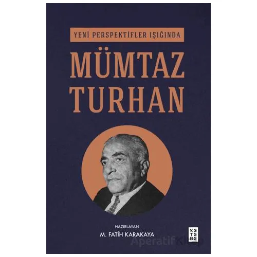 Yeni Perspektifler Işığında Mümtaz Turhan - M. Fatih Karakaya - Ketebe Yayınları