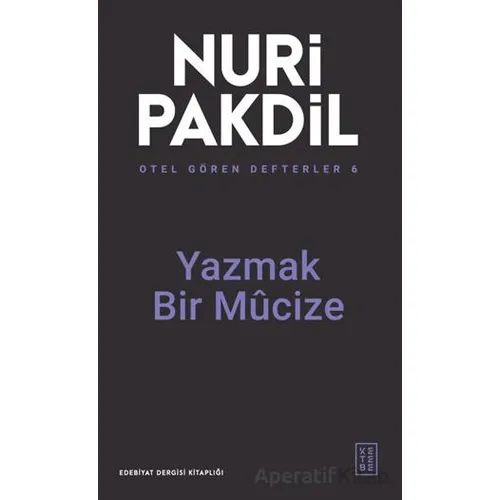 Otel Gören Defterler 6: Yazmak Bir Mûcize - Nuri Pakdil - Ketebe Yayınları