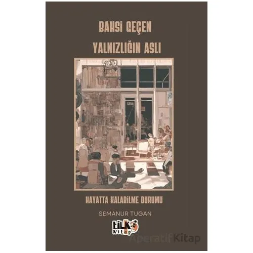 Bahsi Geçen Yalnızlığın Aslı - Semanur Ceren Tugan - Tilki Kitap