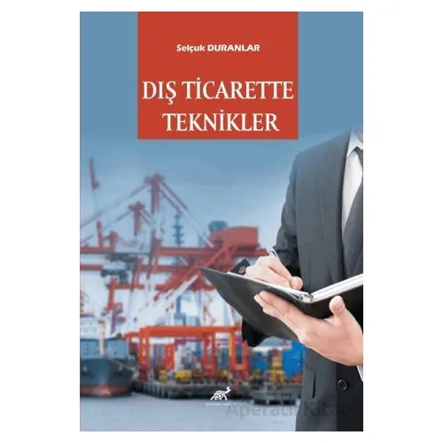 Dış Ticarette Teknikler - Selcuk Duranlar - Paradigma Akademi Yayınları