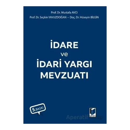 İdare ve İdari Yargı Mevzuatı - Mustafa Avcı - Adalet Yayınevi