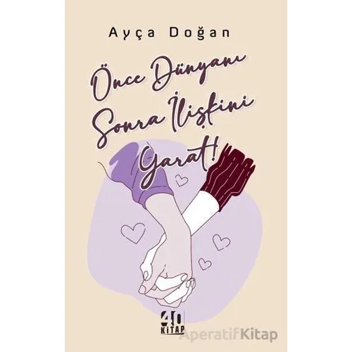Önce Dünyanı Sonra İlişkini Yarat - Ayça Doğan - 40 Kitap