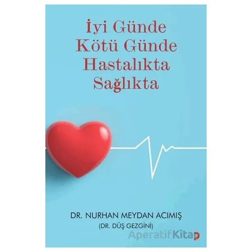 İyi Günde Kötü Günde Hastalıkta Sağlıkta - Nurhan Meydan Acımış - Cinius Yayınları