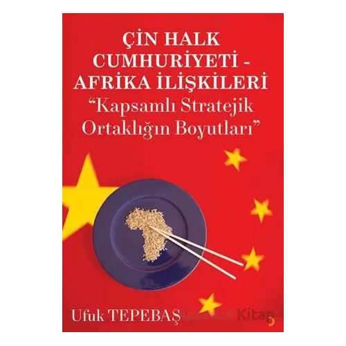 Çin Halk Cumhuriyeti Afrika İlişkileri - Ufuk Tepebaş - Cinius Yayınları