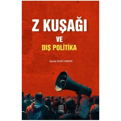 Z Kuşağı ve Dış Politika - Zeynep Dilekli Karatay - Necmettin Erbakan Üniversitesi Yayınları