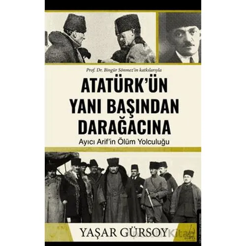 Atatürk’ün Yanı Başından Darağacına - Yaşar Gürsoy - Destek Yayınları