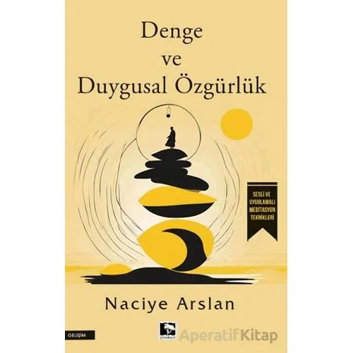 Denge ve Duygusal Özgürlük - Naciye Arslan - Çınaraltı Yayınları