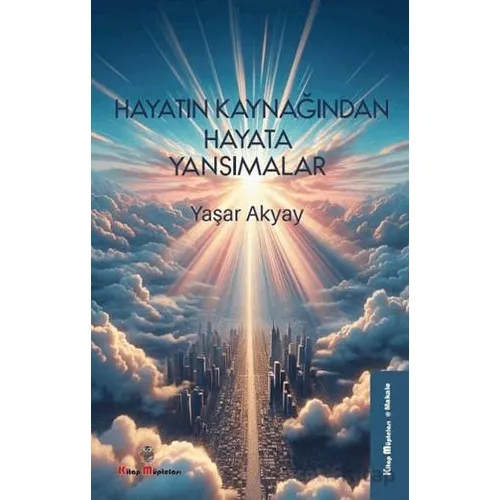 Hayatın Kaynağından Hayata Yansımalar - Yaşar Akyay - Kitap Müptelası Yayınları