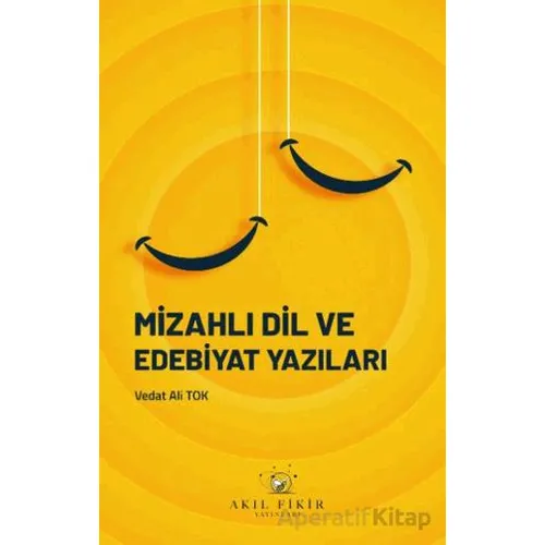 Mizahlı Dil ve Edebiyat Yazıları - Vedat Ali Tok - Akıl Fikir Yayınları