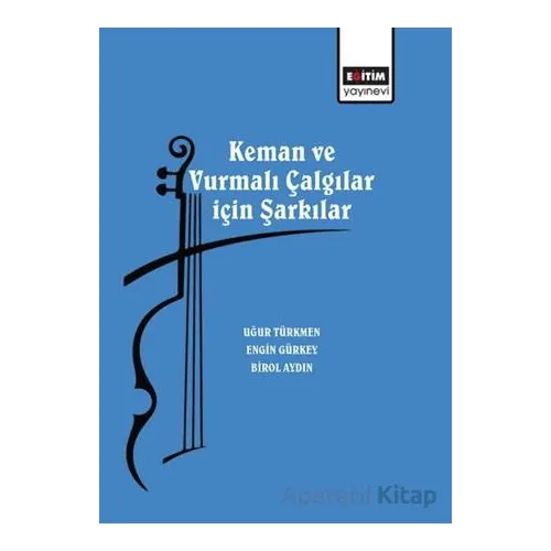 Keman ve Vurmalı Çalgılar için Şarkılar - Uğur Türkmen - Eğitim Yayınevi - Bilimsel Eserler