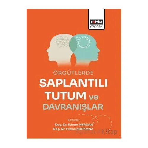 Örgütlerde Saplantılı Tutum ve Davranışlar - Ethem Merdan - Eğitim Yayınevi - Bilimsel Eserler