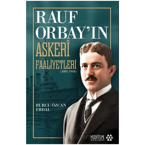 Rauf Orbay’ın Askeri Faaliyetleri - Burcu Özcan Erdal - Yeditepe Akademi