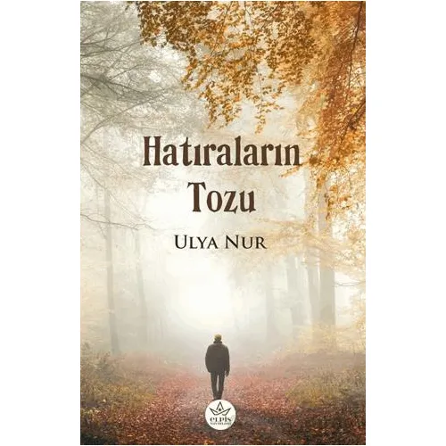 Hatıraların Tozu - Ulya Nur - Elpis Yayınları