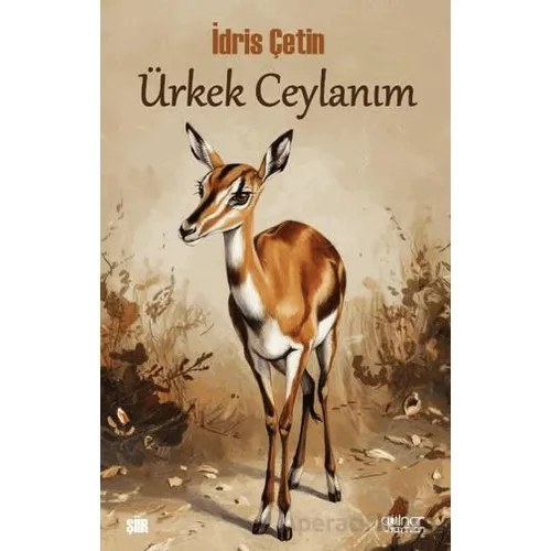 Ürkek Ceylanım - İdris Çetin - Gülnar Yayınları