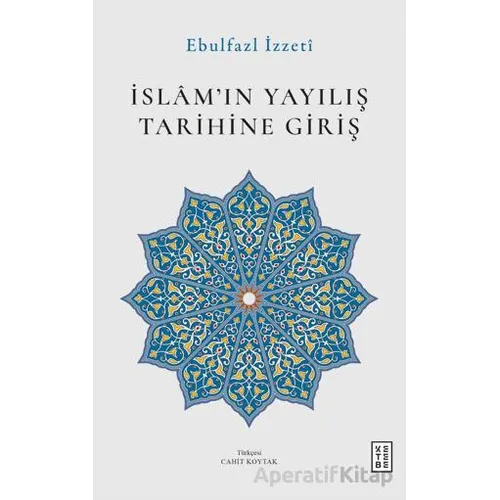 İslam’ın Yayılış Tarihine Giriş - Ebulfazl İzzeti - Ketebe Yayınları