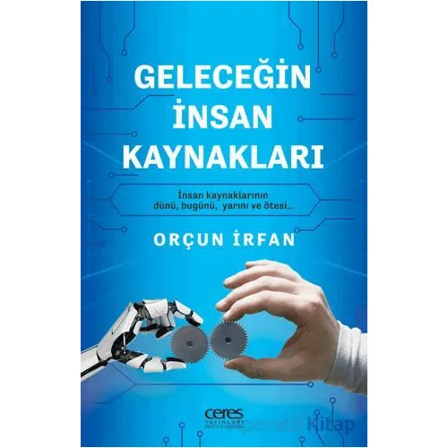 Geleceğin İnsan Kaynakları - Orçun İrfan - Ceres Yayınları