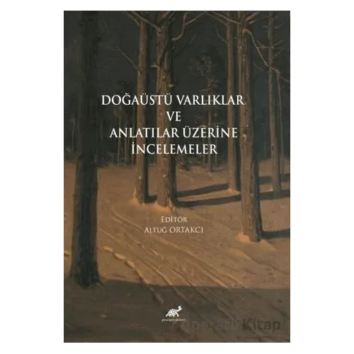 Doğaüstü Varlıklar ve Anlatılar Üzerine İncelemeler - Kolektif - Paradigma Akademi Yayınları