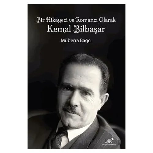Bir Hikayeci ve Romancı Olarak Kemal Bilbaşar - Kolektif - Paradigma Akademi Yayınları