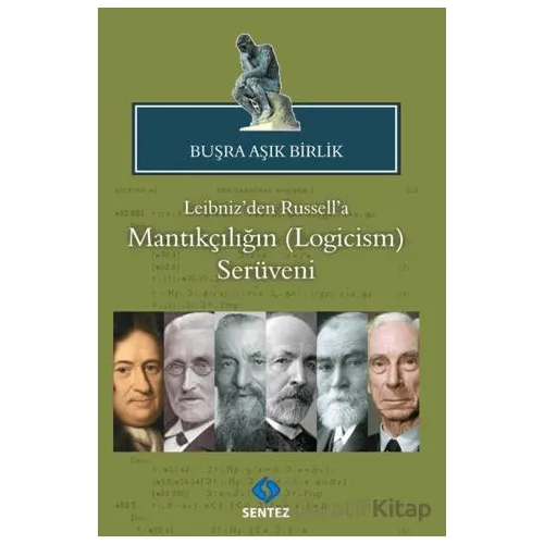 Leibniz’den Russell’a Mantıkçılığın (Logicism) Serüveni - Buşra Aşık Birlik - Sentez Yayınları