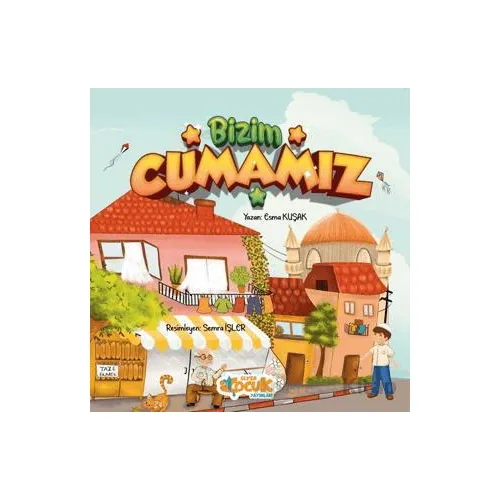Bizim Cumamız - Esma Kuşak - Siyer Çocuk Yayınları