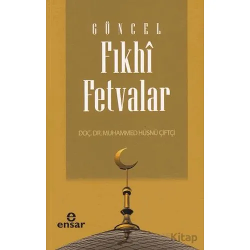 Güncel Fıkhi Fetvalar - Muhammed Hüsnü Çiftçi - Ensar Neşriyat