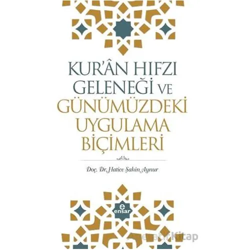 Kuran Hıfzı Geleneği ve Günümüzdeki Uygulama Biçimleri - Hatice Şahin Aynur - Ensar Neşriyat