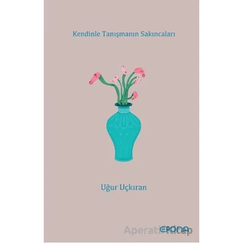 Kendinle Tanışmanın Sakıncaları - Uğur Uçkıran - Epona Kitap