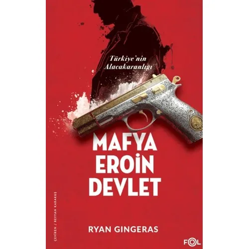 Mafya, Eroin, Devlet - Türkiye’nin Alacakaranlığı - Ryan Gingeras - Fol Kitap