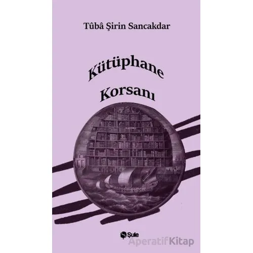 Kütüphane Korsanı - Tüba Şirin Sancakdar - Şule Yayınları