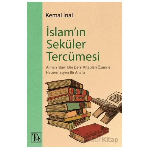 İslam’ın Seküler Tercümesi - Kemal İnal - Töz Yayınları