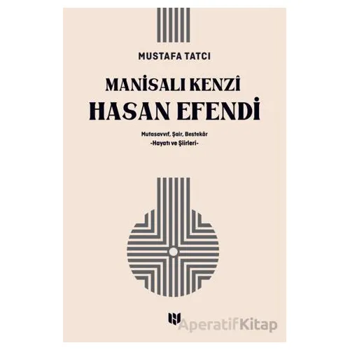 Mutasavvıf, Şair, Bestekar Manisalı Kenzî Hasan Efendi - Mustafa Tatcı - H Yayınları