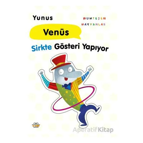 Yunus Venüs Sirkte Gösteri Yapıyor - Kolektif - 0-6 Yaş Yayınları