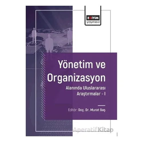 Yönetim ve Organizasyon Alanında Uluslararası Araştırmalar-I