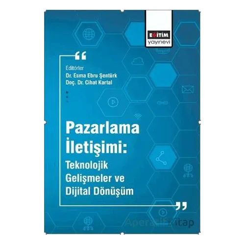 Pazarlama İletişimi: Teknolojik Gelişmeler ve Dijital Dönüşüm