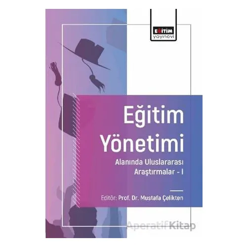 Eğitim Yönetimi Alanında Uluslararası Araştırmalar-I