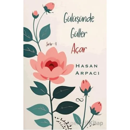 Gülüşünde Güller Açar - Şiirler 4 - Hasan Arpacı - Bengisu Yayınları