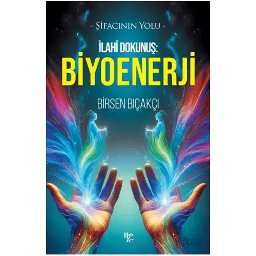 İlahi Dokunuş: Biyoenerji - Birsen Bıçakçı - Halk Kitabevi