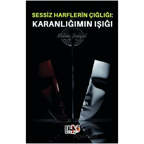Sessiz Harflerin Çığlığı Karanlığımın Işığı - Melike Şengül - Tilki Kitap