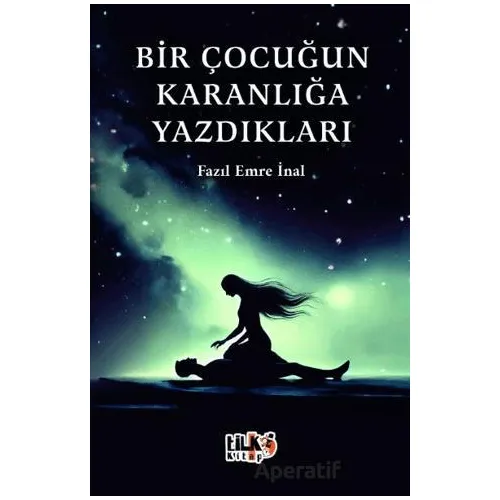 Bir Çocuğun Karanlığa Yazdıkları - Fazıl Emre İnal - Tilki Kitap
